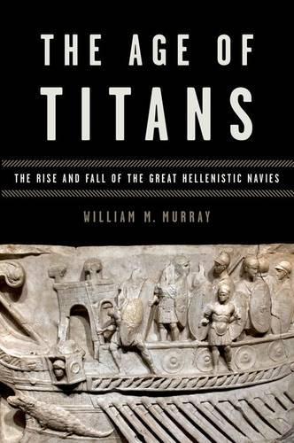 [object Object] «The Age of Titans: The Rise and Fall of the Great Hellenistic Navies», автор Уильям Мюррей - фото №1