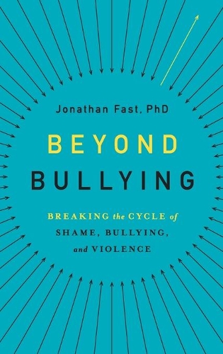 Бумажная книга «Beyond Bullying: Breaking the Cycle of Shame, Bullying, and Violence», автор Джонатан Фаст - фото №1