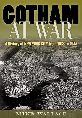 Паперова книга «Gotham at War: A History of New York City from 1933 to 1945», автор Майк Воллес - фото №1
