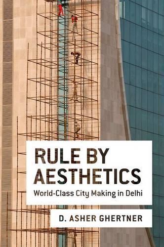 Паперова книга «Rule By Aesthetics: World-Class City Making in Delhi», автор Ашер Гертнер - фото №1