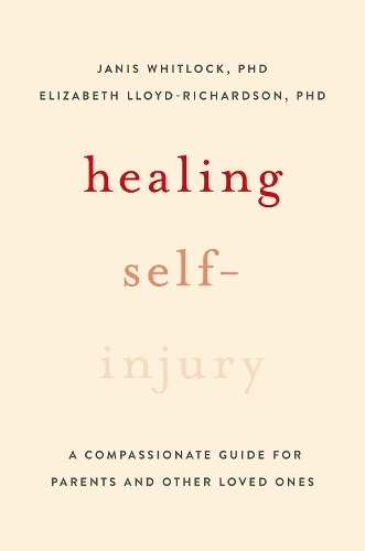 Бумажная книга «Healing Self-Injury: A Compassionate Guide for Parents and Other Loved Ones», авторов Элизабет Э. Ллойд-Ричардсон, Дженис Уитлок - фото №1