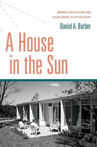 Бумажная книга «A House in the Sun: Modern Architecture and Solar Energy in the Cold War», автор Дэниел А. Барбер - фото №1