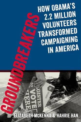 Бумажная книга «Groundbreakers: How Obama's 2.2 Million Volunteers Transformed Campaigning in America», авторов Элизабет Маккенна, Хахрие Хан - фото №1