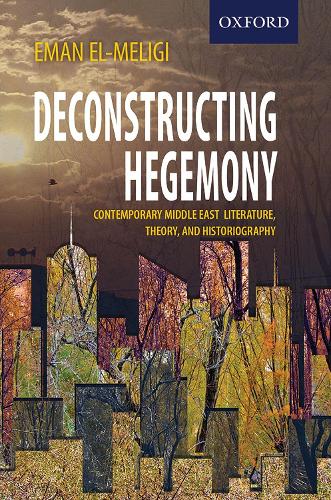 Бумажная книга «Deconstructing Hegemony: Contemporary Middle East Literature, Theory, and Historiography», автор Эман Эль-Мелиги - фото №1