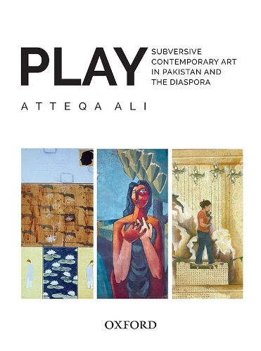 Бумажная книга «PLAY: Subversive Contemporary Art in Pakistan and the Diaspora», автор Аттека Али - фото №1