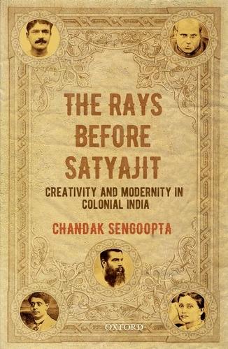 Бумажная книга «The Rays Before Satyajit: Creativity and Modernity in Colonial India», автор Чандак Сенгупта - фото №1