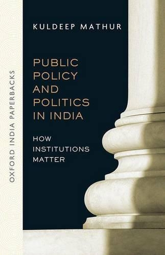 Бумажная книга «Public Policy and Politics in India (OIP): How Institutions Matter», автор Кулдип Матхур - фото №1