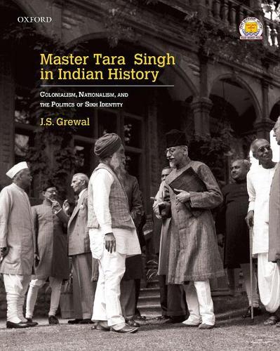 Бумажная книга «Master Tara Singh in Indian History: Colonialism, Nationalism, and the Politics of Sikh Identity», автор Дж. С. Гревал - фото №1