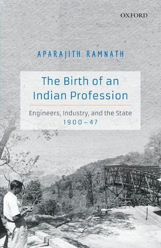 Бумажная книга «The Birth of an Indian Profession: Engineers, Industry, and the State, 1900-47», автор Апараджит Рамнатх - фото №1