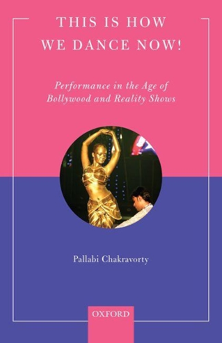 Паперова книга «This is How We Dance Now!: Performance in the Age of Bollywood and Reality Shows», автор Паллабі Чакраворті - фото №1