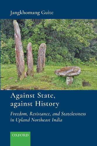 Бумажная книга «Against State, Against History: Freedom, Resistance, and Statelessness in Upland Northeast India», автор Чангхоманг Гите - фото №1
