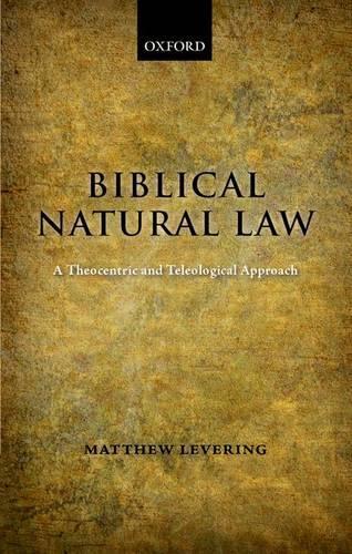 Паперова книга «Biblical Natural Law: A Theocentric and Teleological Approach», автор Метью Леверінг - фото №1