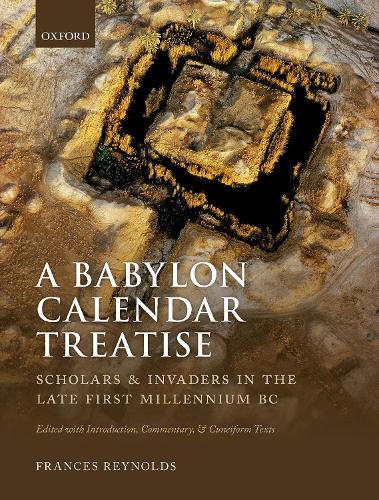 [object Object] «A Babylon Calendar Treatise: Scholars and Invaders in the Late First Millennium BC: Edited with Introduction, Commentary, and Cuneiform Texts», автор Френсіс Рейнольдс - фото №1