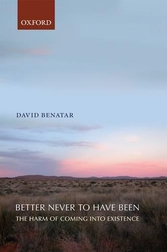 Бумажная книга «Better Never to Have Been: The Harm of Coming into Existence», автор Давид Бенатар - фото №1