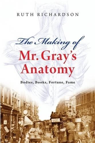 Бумажная книга «The Making of Mr Gray's Anatomy: Bodies, books, fortune, fame», автор Рут Ричардсон - фото №1