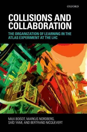 [object Object] «Collisions and Collaboration: The Organization of Learning in the ATLAS Experiment at the LHC», авторів Бертран Нікеверт, Маркус Нордберг, Саїд Ямі - фото №1