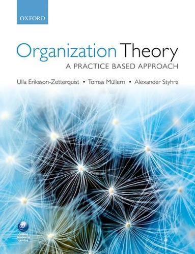 Паперова книга «Organization Theory: A Practice Based Approach», авторів Александр Штир, Томас Мюллерн, Улла Еріксон-Зеттерквіст - фото №1