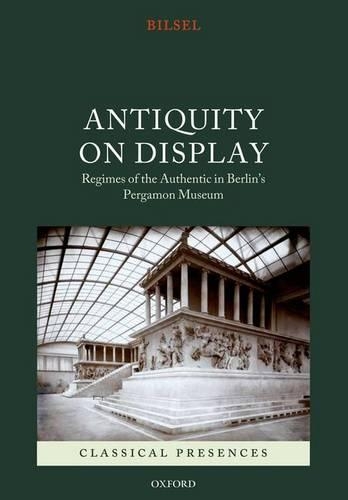 Паперова книга «Antiquity on Display: Regimes of the Authentic in Berlin's Pergamon Museum», автор Кан Білсел - фото №1