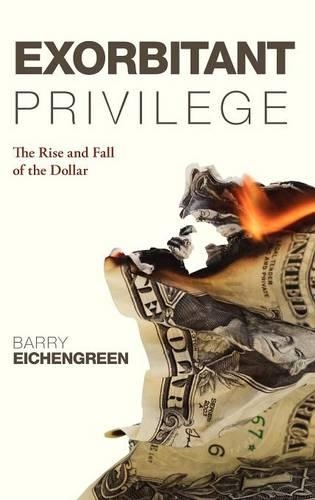 Бумажная книга «Exorbitant Privilege: The Rise and Fall of the Dollar», автор Барри Эйхенгрин - фото №1
