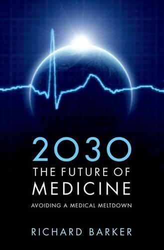 Бумажная книга «2030 - The Future of Medicine: Avoiding a Medical Meltdown», автор Ричард Баркер - фото №1