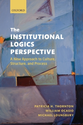Бумажная книга «The Institutional Logics Perspective: A New Approach to Culture, Structure and Process», автор Уильям Окасио - фото №1