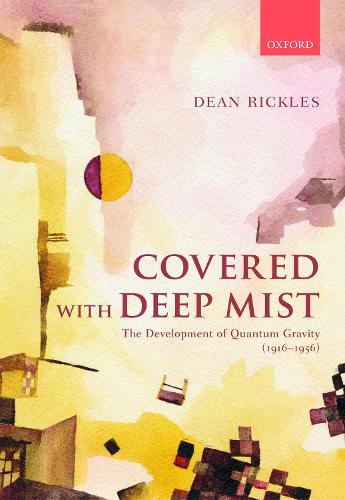 Паперова книга «Covered with Deep Mist: The Development of Quantum Gravity (1916-1956)», автор Дін Ріклс - фото №1