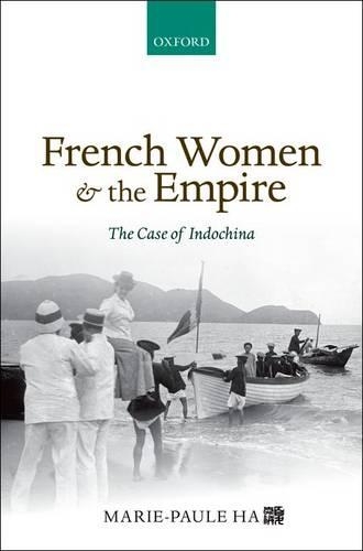 Бумажная книга «French Women and the Empire: The Case of Indochina», автор Мари-Поль Ха - фото №1