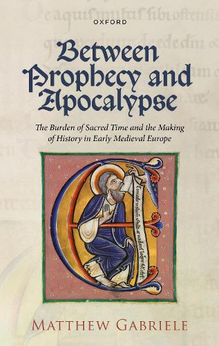 Бумажная книга «Between Prophecy and Apocalypse: The Burden of Sacred Time and the Making of History in Early Medieval Europe», автор Мэтью Габриэле - фото №1