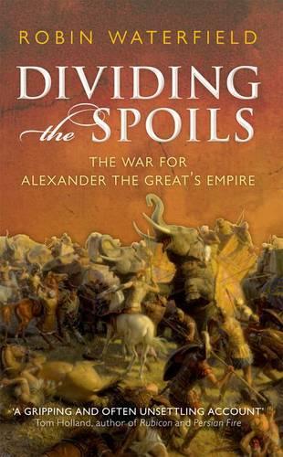 Паперова книга «Dividing the Spoils: The War for Alexander the Great's Empire», автор Робін Уотерфілд - фото №1