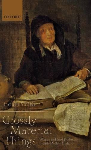 Бумажная книга «'Grossly Material Things': Women and Book Production in Early Modern England», автор Хелен Смит - фото №1