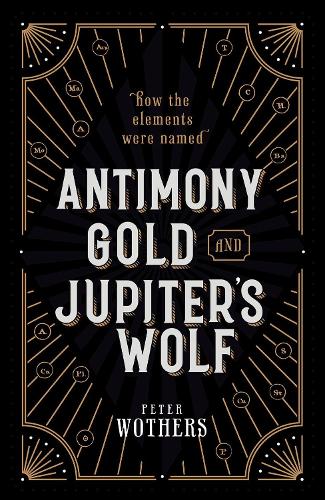 Бумажная книга «Antimony, Gold, and Jupiter's Wolf: How the elements were named», автор Питер Вотерс - фото №1
