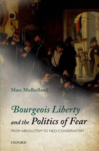 Бумажная книга «Bourgeois Liberty and the Politics of Fear: From Absolutism to Neo-Conservatism», автор Марк Малхолланд - фото №1