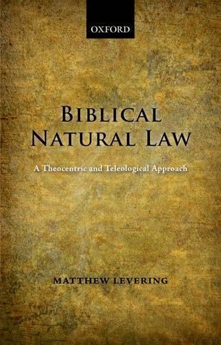 Бумажная книга «Biblical Natural Law: A Theocentric and Teleological Approach», автор Мэтью Леверинг - фото №1
