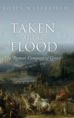 Бумажная книга «Taken at the Flood: The Roman Conquest of Greece», автор Робин Уотерфилд - фото №1
