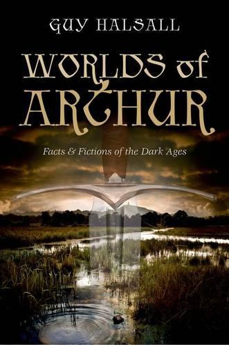 Бумажная книга «Worlds of Arthur: Facts and Fictions of the Dark Ages», автор Гай Халсалл - фото №1