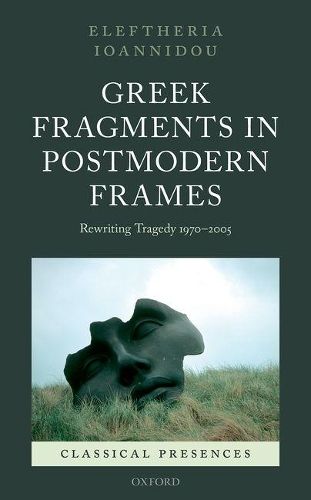 Бумажная книга «Greek Fragments in Postmodern Frames: Rewriting Tragedy 1970-2005», автор Элефтерия Иоанниду - фото №1