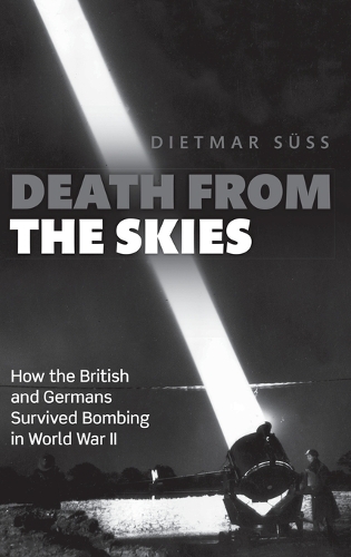 Паперова книга «Death from the Skies: How the British and Germans Survived Bombing in World War II», автор Дітмар Зюсс - фото №1