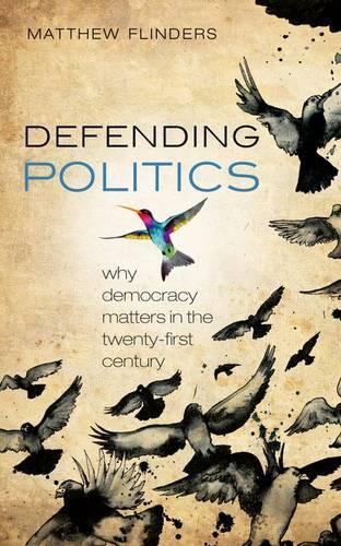 Бумажная книга «Defending Politics: Why Democracy Matters in the 21st Century», автор Мэтью Флиндерс - фото №1