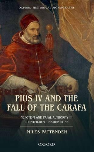 Паперова книга «Pius IV and the Fall of The Carafa: Nepotism and Papal Authority in Counter-Reformation Rome», автор Майлз Паттенден - фото №1