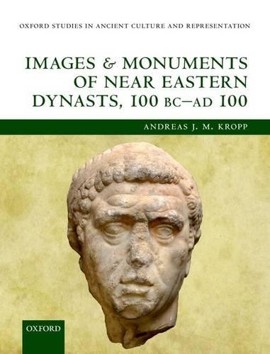 Бумажная книга «Images and Monuments of Near Eastern Dynasts, 100 BC--AD 100», автор Андреас Дж. М. Кропп - фото №1