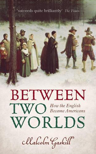 Паперова книга «Between Two Worlds: How the English Became Americans», автор Малкольм Гаскілл - фото №1