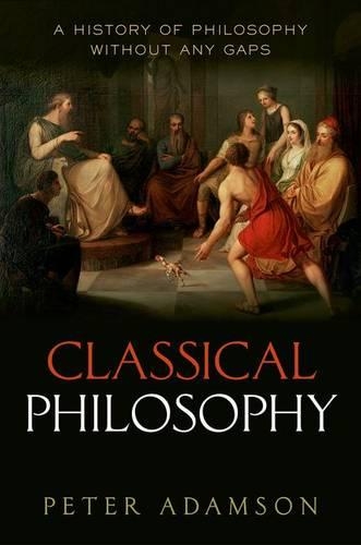Бумажная книга «Classical Philosophy: A history of philosophy without any gaps, Volume 1», автор Питер Адамсон - фото №1