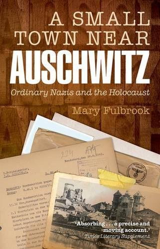 Паперова книга «A Small Town Near Auschwitz: Ordinary Nazis and the Holocaust», автор Мері Фулбрук - фото №1