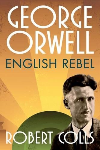 Бумажная книга «George Orwell: English Rebel», автор Роберт Коллс - фото №1