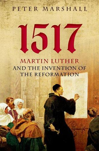 Бумажная книга «1517: Martin Luther and the Invention of the Reformation», автор Питер Маршалл - фото №1