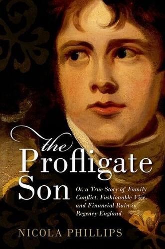 Бумажная книга «The Profligate Son: Or, a True Story of Family Conflict, Fashionable Vice, and Financial Ruin in Regency England», автор Никола Филлипс - фото №1