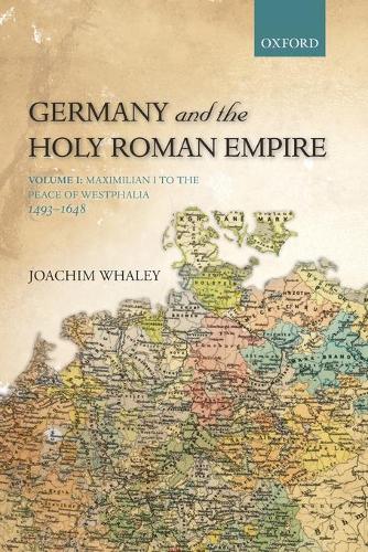 Бумажная книга «Germany and the Holy Roman Empire: Volume I: Maximilian I to the Peace of Westphalia, 1493-1648», автор Иоахим Уэйли - фото №1