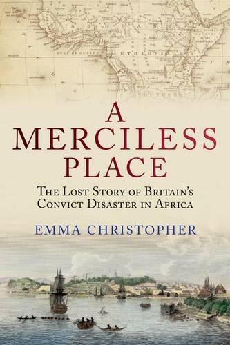 Бумажная книга «A Merciless Place: The Lost Story of Britain's Convict Disaster in Africa», автор Эмма Кристофер - фото №1