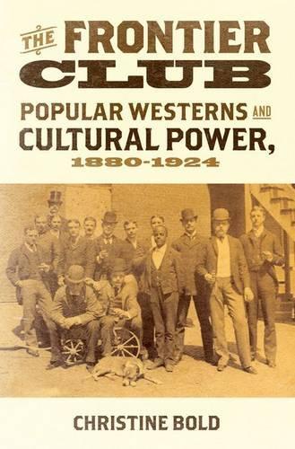 Паперова книга «The Frontier Club: Popular Westerns and Cultural Power, 1880-1924», автор Крістін Болд - фото №1