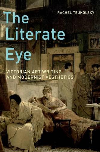 Бумажная книга «The Literate Eye: Victorian Art Writing and Modernist Aesthetics», автор Рэйчел Теукольски - фото №1
